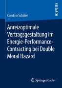 Cover-Bild zum Titel 'Anreizoptimale Vertragsgestaltung im Energie-Performance-Contracting bei Double Moral Hazard' von 'Caroline Schäfer'