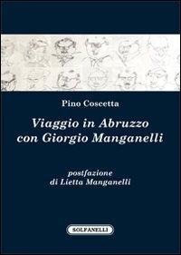 Viaggio in Abruzzo con Giorgio Manganelli - Pino Coscetta