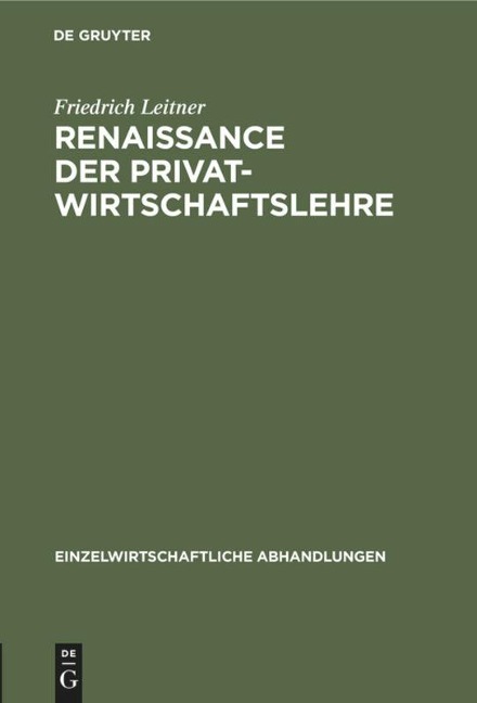 Renaissance der Privatwirtschaftslehre - Friedrich Leitner