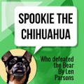 Cover-Bild zum Titel 'Spookie The Chihuahua : Who Defeated The Bear (The Adventures Of Spookie, #1)' von 'Len Parsons'