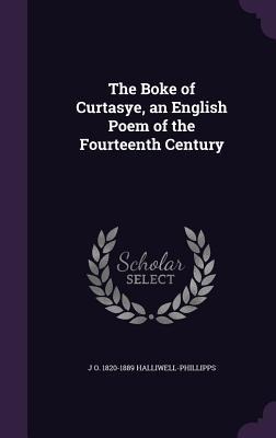 The Boke of Curtasye, an English Poem of the Fourteenth Century - J. O. Halliwell-Phillipps