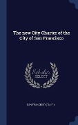 Cover-Bild zum Titel 'The new City Charter of the City of San Francisco' von 'San Francisco (Calif'
