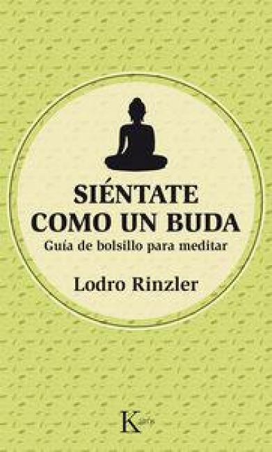 Siéntate Como Un Buda: Guía de Bolsillo Para Meditar - Lodro Rinzler