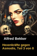 Cover-Bild zum Titel 'Hexenkräfte gegen Asmodis, Teil 3 von 8' von 'Alfred Bekker'