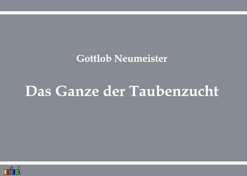 Das Ganze der Taubenzucht - Gottlob Neumeister