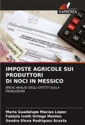Cover-Bild zum Titel 'IMPOSTE AGRICOLE SUI PRODUTTORI DI NOCI IN MESSICO' von 'María Guadalupe Macías López, Fabiola Iveth Ortega Montes, Sandra Elena Rodriguez Acosta'