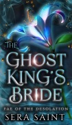 Cover-Bild zum Titel 'The Ghost King's Bride (Fae of the Desolation, #1)' von 'Sera Saint'