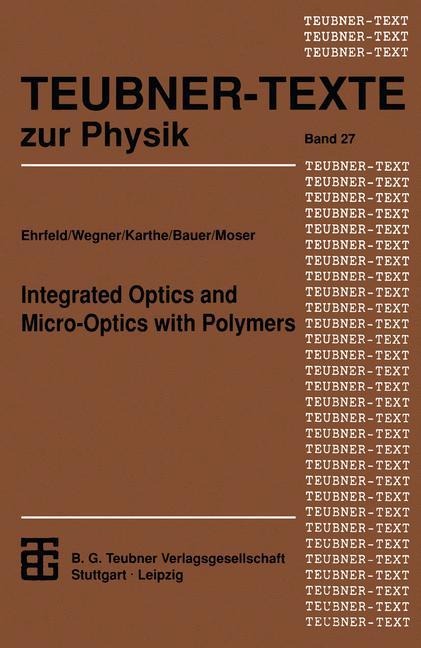 Integrated Optics and Micro-Optics with Polymers - Gerhard Wegner, Wolfgang Karthe, Herbert O. Moser, Hans-Dieter Bauer