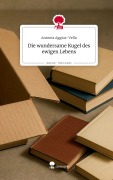 Cover-Bild zum Titel 'Die wundersame Kugel des ewigen Lebens. Life is a Story - story.one' von 'Antonia Aggius-Vella'