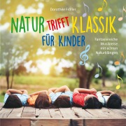 Cover-Bild zum Titel 'Natur trifft Klassik-für Kinder' von 'Dorothée Fröller'