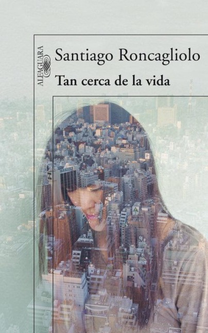 Tan cerca de la vida - Santiago Roncagliolo