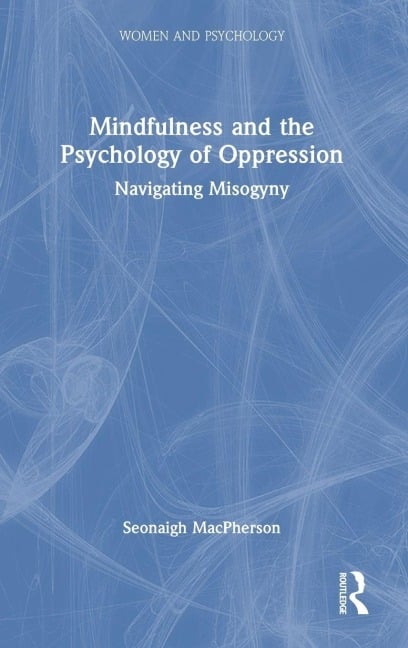 Mindfulness and the Psychology of Oppression - Seonaigh MacPherson