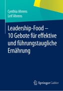 Leadership-Food - 10 Gebote für effektive und führungstaugliche Ernährung - Leif Ahrens, Cynthia Ahrens
