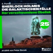 Cover-Bild zum Titel 'Der verschwundene Obelisk (Sherlock Holmes - Die galaktischen Fälle, Folge 25)' von 'Arthur Conan Doyle, S. Pomej'