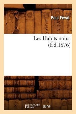 Les Habits Noirs, (Éd.1876) - Paul Féval