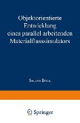 Cover-Bild zum Titel 'Objektorientierte Entwicklung eines parallel arbeitenden Materialflusssimulators' von 'Stefan Bock'