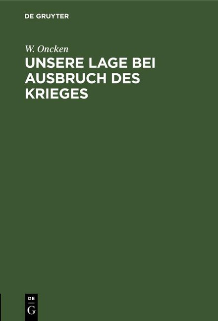 Unsere Lage bei Ausbruch des Krieges - W. Oncken