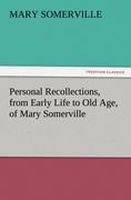 Personal Recollections, from Early Life to Old Age, of Mary Somerville - Mary Somerville