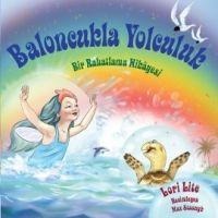 Baloncukla Yolculuk; Bir Rahatlama Hikayesi - Lori Lite
