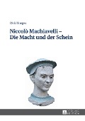 Niccolo Machiavelli - Die Macht und der Schein - Hoeges Dirk Hoeges