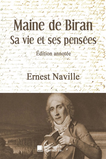 Maine de Biran, sa vie et ses pensées - Ernest Naville