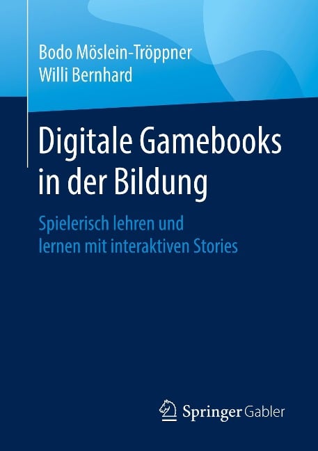 Digitale Gamebooks in der Bildung - Willi Bernhard, Bodo Möslein-Tröppner