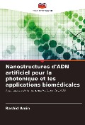 Cover-Bild zum Titel 'Nanostructures d'ADN artificiel pour la photonique et les applications biomédicales' von 'Rashid Amin'