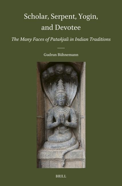 Scholar, Serpent, Yogin, and Devotee: The Many Faces of Patañjali in Indian Traditions - Gudrun Bühnemann