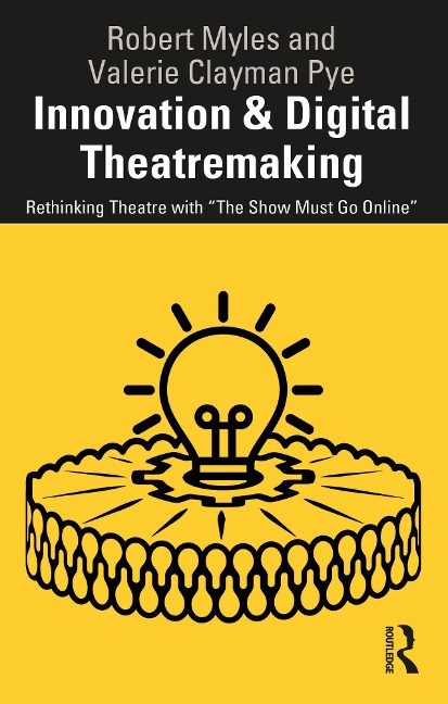 Innovation & Digital Theatremaking - Robert Myles, Valerie Clayman Pye