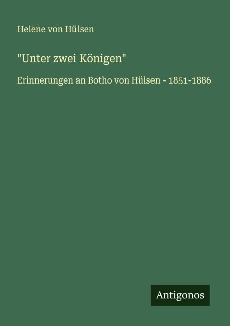 "Unter zwei Königen" - Helene von Hülsen