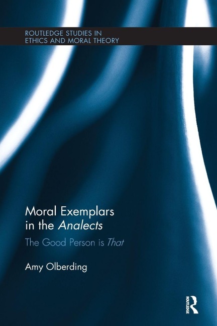 Moral Exemplars in the Analects - Amy Olberding
