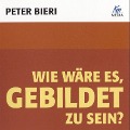 Cover-Bild zum Titel 'Wie wäre es, gebildet zu sein?' von 'Peter Bieri'