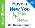 Have a New You by Friday: How to Accept Yourself, Boost Your Confidence & Change Your Life in 5 Days - Kevin Leman