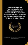 Cover-Bild zum Titel 'Lettres de Coray au Protopsalte de Smyrne, Dimitrio Lotos, sur les événements de la révolution française, 1782-1793. Traduites du Grec; et publiées par le Mis de Queux de Saint-Hilaire.' von 'Adamantios I Koraes, Auguste Henri E& Quex'