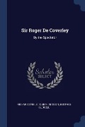 Sir Roger De Coverley: By the Spectator - Richard Steele, Joseph Addison, Eustace Budgell