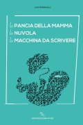 La pancia della mamma La nuvola La macchina da scrivere - Luigi Ferraiuolo