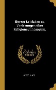 Cover-Bild zum Titel 'Kurzer Leitfaden zu Vorlesungen über Religionsphilosophie,' von 'Georg Ulber'