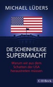 Cover-Bild zum Titel 'Die scheinheilige Supermacht' von 'Michael Lüders'