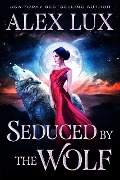 Seduced by the Wolf (The Seduced Saga, #1) - Alex Lux