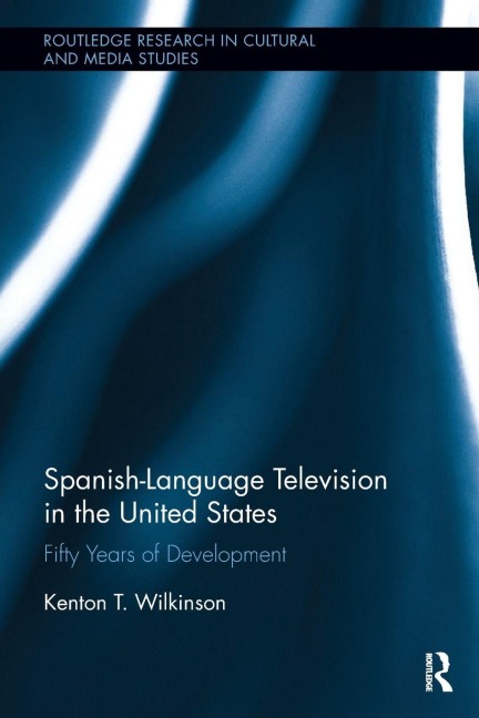 Spanish-Language Television in the United States - Kenton T. Wilkinson