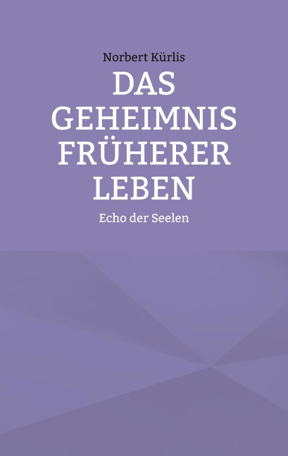 Das Geheimnis früherer Leben - Norbert Kürlis