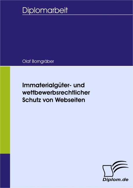 Immaterialgüter- und wettbewerbsrechtlicher Schutz von Webseiten - Olaf Borngräber