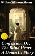 Cover-Bild zum Titel 'Confession; Or, The Blind Heart. A Domestic Story' von 'William Gilmore Simms'