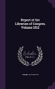 Cover-Bild zum Titel 'Report of the Librarian of Congres, Volume 1912' von ''