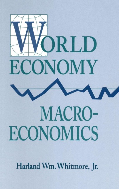 World Economy Macroeconomics - Harland William Whitmore