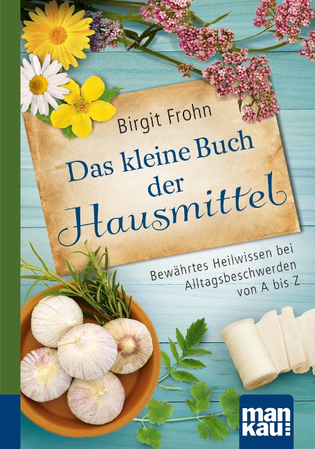 Das kleine Buch der Hausmittel. Kompakt-Ratgeber - Birgit Frohn