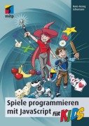 Cover-Bild zum Titel 'Spiele programmieren mit JavaScript für Kids' von 'Hans-Georg Schumann'