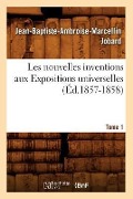 Cover-Bild zum Titel 'Les Nouvelles Inventions Aux Expositions Universelles. Tome 1 (Éd.1857-1858)' von 'Jean-Baptiste-Ambroise-Marcellin Jobard'