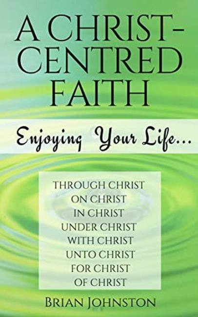 A Christ-centred Faith - Brian Johnston