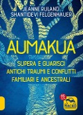 Cover-Bild zum Titel 'Aumakua. Supera e guarisci antichi traumi e conflitti familiari e ancestrali' von 'Shantidevi Felgenhauer, Jeanne Ruland'